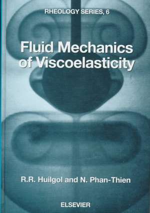 Fluid Mechanics of Viscoelasticity: General Principles, Constitutive Modelling, Analytical and Numerical Techniques de R.R. Huilgol