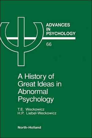 A History of Great Ideas in Abnormal Psychology de T.E. Weckowicz