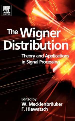 The Wigner Distribution: Theory and Applications in Signal Processing de Franz Hlawatsch