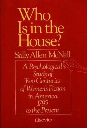 Who Is in the House?: A Psychological Study of Two Centuries of Women's Fiction in America, 1795 to the Present de Sally Allen Mcnall