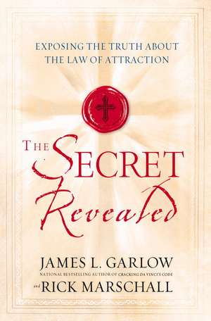 The Secret Revealed: Exposing the Truth about the Law of Attraction de Rick Marschall