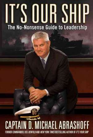 It's Our Ship: The No-Nonsense Guide to Leadership de Captain D. Michael Abrashoff