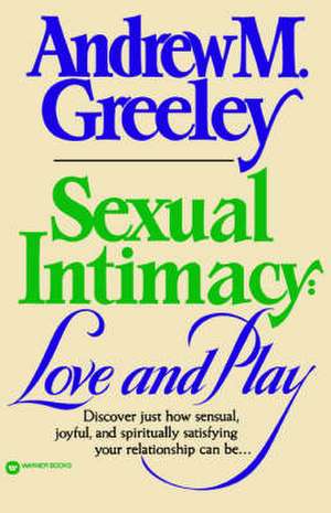 Sexual Intimacy: Love and Play de Andrew M. Greeley