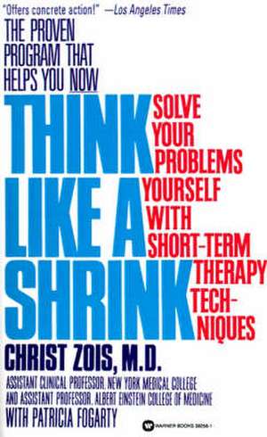 Think Like a Shrink: Solve Your Problems Yourself with Short Term Therapy Techniques de Christ Zois