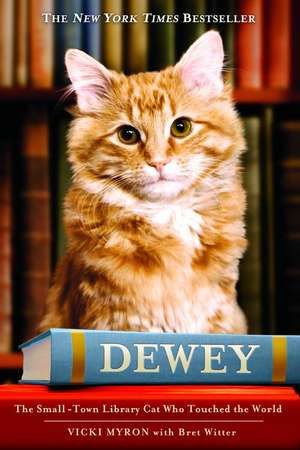 Dewey: The Small-Town Library Cat Who Touched the World de Vicki Myron