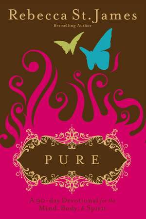 Pure: A 90-Day Devotional for the Mind, the Body & the Spirit de Rebecca St James