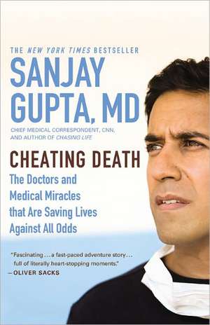 Cheating Death: The Doctors and Medical Miracles that Are Saving Lives Against All Odds de Sanjay Gupta