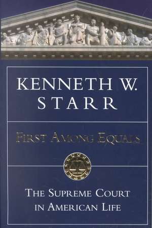 First Among Equals: The Supreme Court in American Life de Kenneth W. Starr