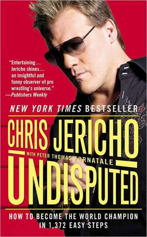 Undisputed: How to Become the World Champion in 1,372 Easy Steps de Chris Jericho