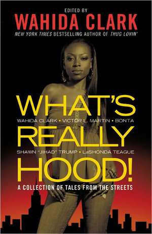 What's Really Hood!: A Collection of Tales from the Streets de Wahida Clark