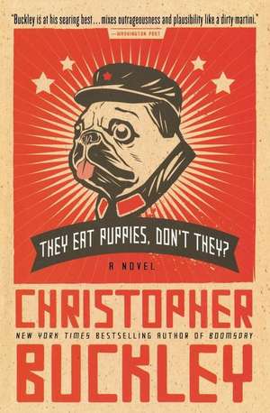 They Eat Puppies, Don't They?: A Novel de Christopher Buckley