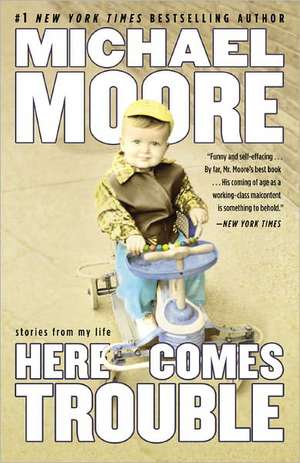 Here Comes Trouble: Stories from My Life de Michael Moore