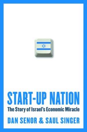 Start-up Nation: The Story of Israel's Economic Miracle de Dan Senor