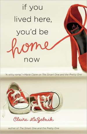 If You Lived Here, You'd Be Home Now de Claire LaZebnik