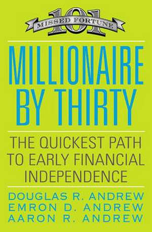 Millionaire by Thirty: The Quickest Path to Early Financial Independence de Douglas R. Andrew