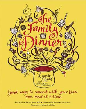 The Family Dinner: Great Ways to Connect with Your Kids, One Meal at a Time de Laurie David