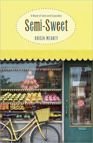 Semi-Sweet: A Novel of Love and Cupcakes de Roisin Meaney