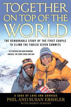 Together on Top of the World: The Remarkable Story of the First Couple to Climb the Fabled Seven Summits de Phil and Susan Ershler