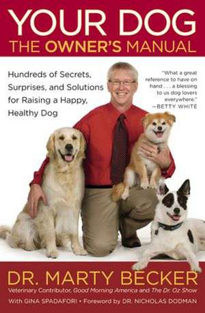 Your Dog: The Owner's Manual: Hundreds of Secrets, Surprises, and Solutions for Raising a Happy, Healthy Dog de Marty Becker