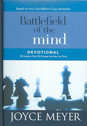 Battlefield of the Mind Devotional: 100 Insights That Will Change the Way You Think de Joyce Meyer