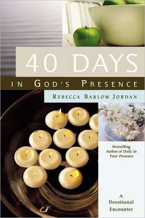 40 Days In God's Presence: A Devotional Encounter de Rebecca Barlow Jordan