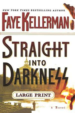 Straight into Darkness de Faye Kellerman