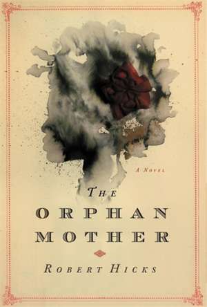 The Orphan Mother: A Novel de Robert Hicks