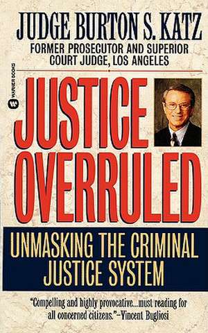 Justice Overruled: Unmasking the Criminal Justice System de Burton S. Katz