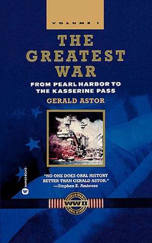 The Greatest War - Volume I: From Pearl Harbor to the Kasserine Pass de Gerald Astor