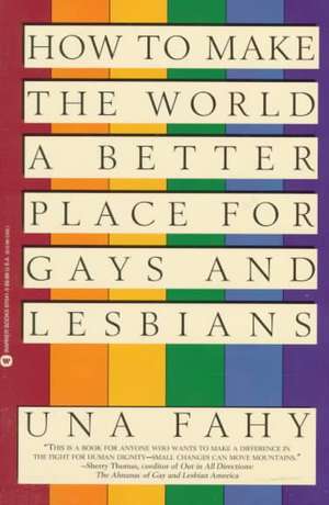 How to Make the World a Better Place for Gays & Lesbians de Una W Fahy