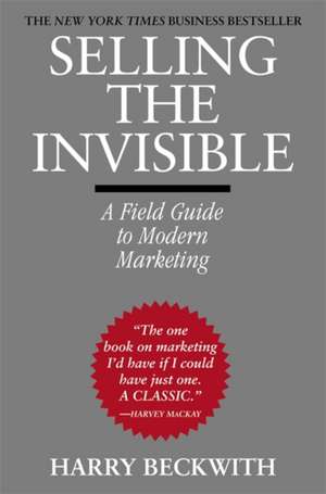 Selling the Invisible: A Field Guide to Modern Marketing de Harry Beckwith