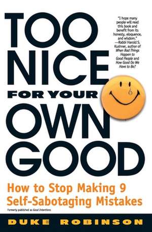 Too Nice for Your Own Good: How to Stop Making 9 Self-Sabotaging Mistakes de Duke Robinson