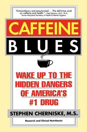 Caffeine Blues: Wake Up to the Hidden Dangers of America's #1 Drug de Stephen Cherniske