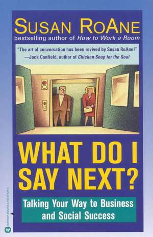 What Do I Say Next?: Talking Your Way to Business and Social Success de Susan RoAne