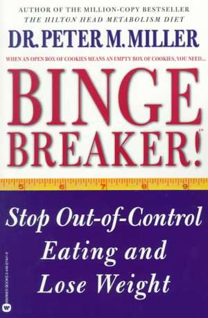 Binge Breaker!(TM): Stop Out-of-Control Eating and Lose Weight de Peter M. Miller