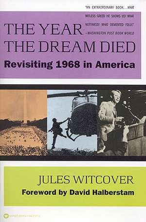 The Year the Dream Died: Revisiting 1968 in America de Jules Witcover