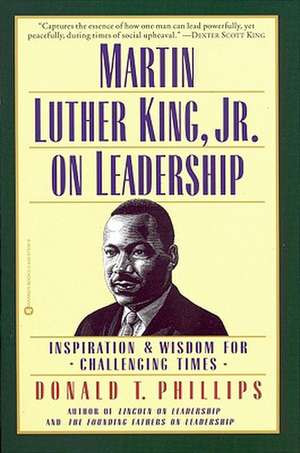 Martin Luther King, Jr., on Leadership: Inspiration and Wisdom for Challenging Times de Donald T. Phillips