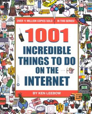 1001 Incredible Things to Do on the Internet de Ken Leebow