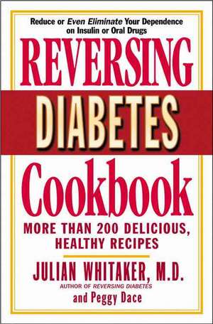 Reversing Diabetes Cookbook: More Than 200 Delicious, Healthy Recipes de Julian Whitaker