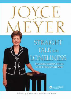 Straight Talk on Loneliness: Overcoming Emotional Battles with the Power of God's Word! de Joyce Meyer