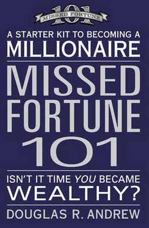 Missed Fortune 101: A Starter Kit to Becoming a Millionaire de Douglas R. Andrew