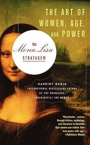 The Mona Lisa Stratagem: The Art of Women, Age, and Power de Harriet Rubin