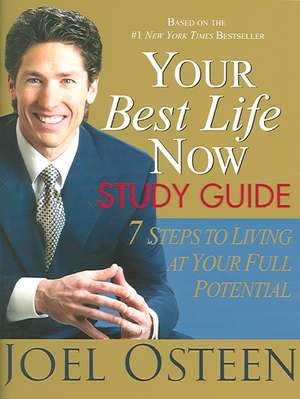 Your Best Life Now Study Guide: 7 Steps to Living at Your Full Potential de Joel Osteen