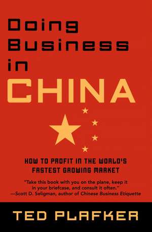 Doing Business In China: How to Profit in the World's Fastest Growing Market de Ted Plafker