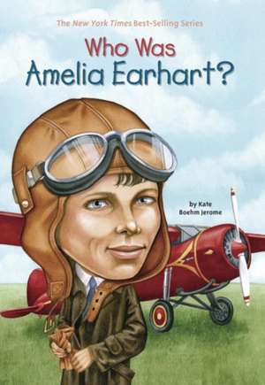 Who Was Amelia Earhart? de Kate Boehm Jerome