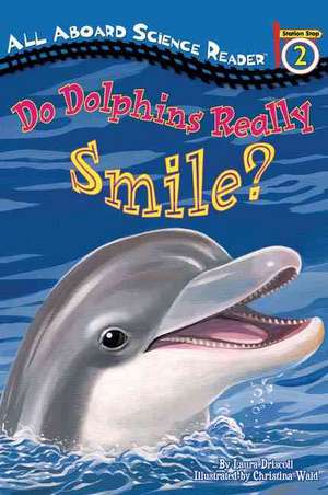 Do Dolphins Really Smile? de Laura Driscoll