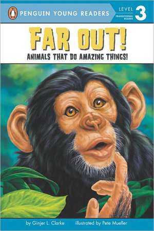 Far Out!: Animals That Do Amazing Things de Ginjer L. Clarke