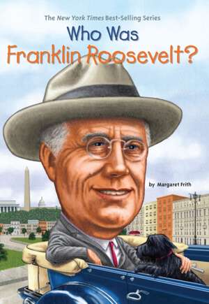 Who Was Franklin Roosevelt? de Margaret Frith