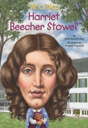 Who Was Harriet Beecher Stowe? de Dana Meachen Rau