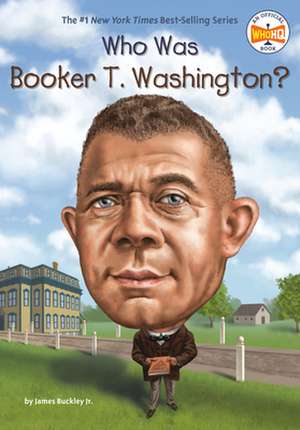 Who Was Booker T. Washington? de James Buckley